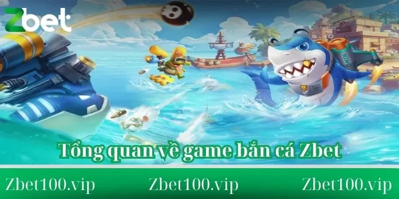 tổng quan về game bắn cá Zbet Đánh giá tổng quan về game bắn cá Zbet