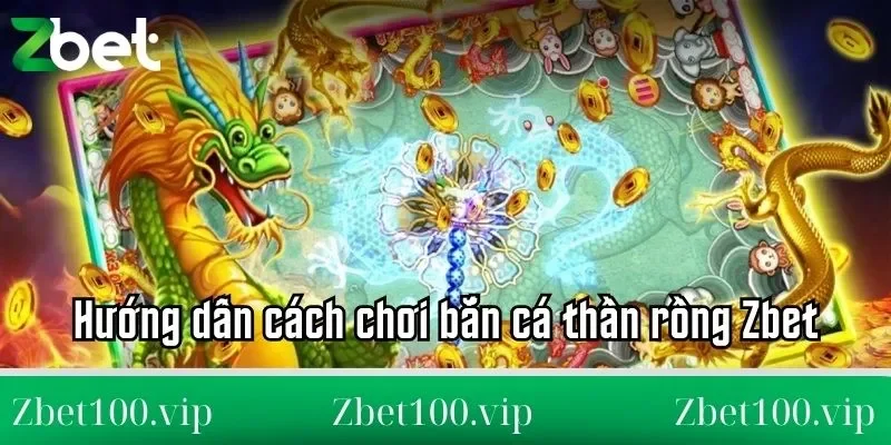 bắn cá thần rồng Zbet Hướng dẫn cách chơi bắn cá thần rồng Zbet