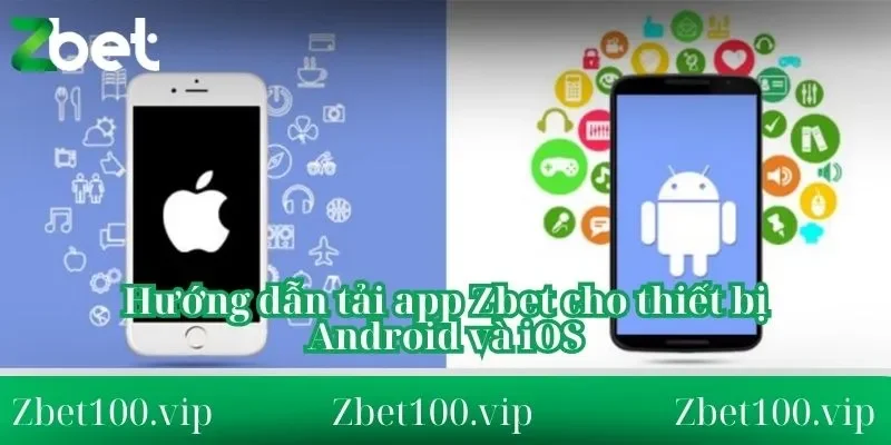 Hướng dẫn tải app Zbet Hướng dẫn tải app Zbet cho thiết bị Android và iOS