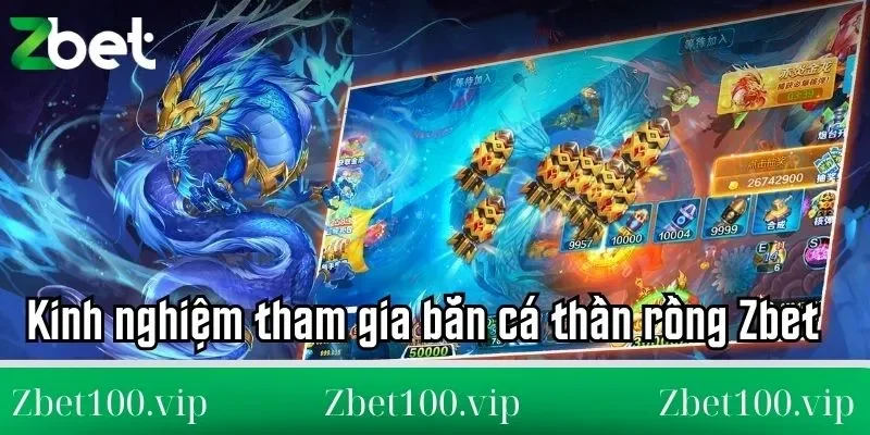 bắn cá thần rồng Zbet Kinh nghiệm tham gia bắn cá thần rồng Zbet