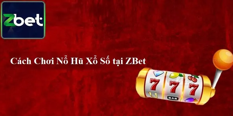 kham pha san choi no hu 88vv dinh cao Cách chơi Nổ Hũ Xổ Số tại Zbet