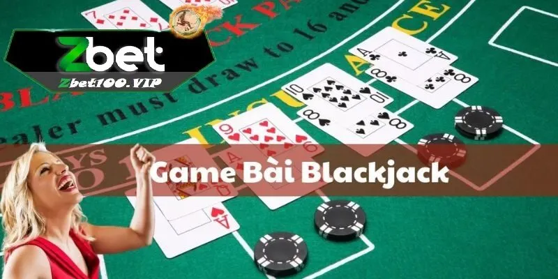 tong quan ve tua game bai blackjack Tổng quan về tựa game bài Blackjack Zbet