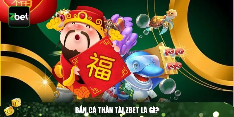 1 ban ca than tai Tổng quan bắn cá Thần Tài Zbet