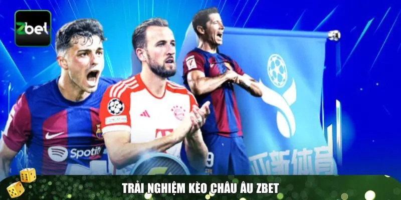 1 keo chau au Trải nghiệm kèo Châu Âu Zbet