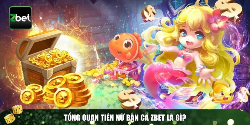 1 tien nu ban ca Tổng quan Tiên nữ bắn cá Zbet