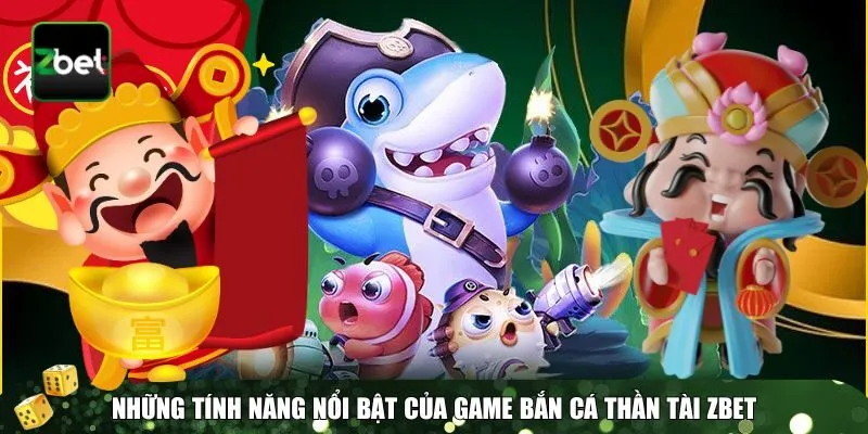 2 ban ca than tai Tính năng bắn cá Thần Tài Zbet