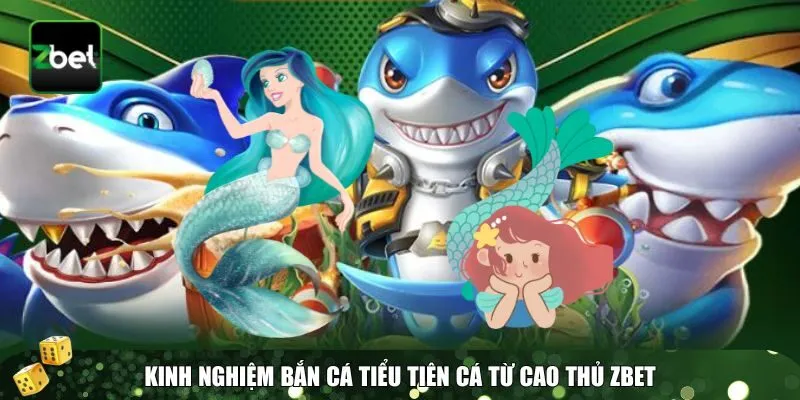2 ban ca tieu tien ca Kinh nghiệm bắn cá Tiểu Tiên Cá Zbet