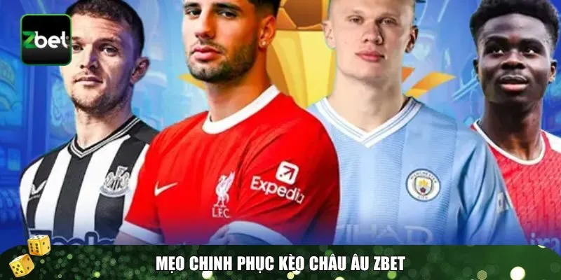 3 keo chau au Mẹo chinh phục kèo Châu Âu Zbet