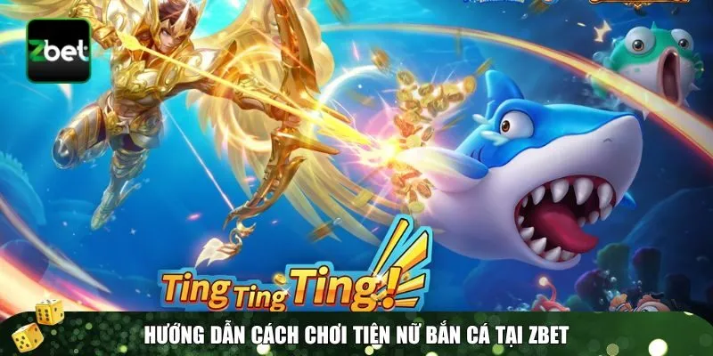 3 tien nu ban ca Cách chơi Tiên nữ bắn cá Zbet